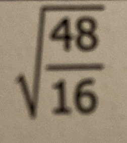 \( \sqrt{\frac{48}{16}} \)