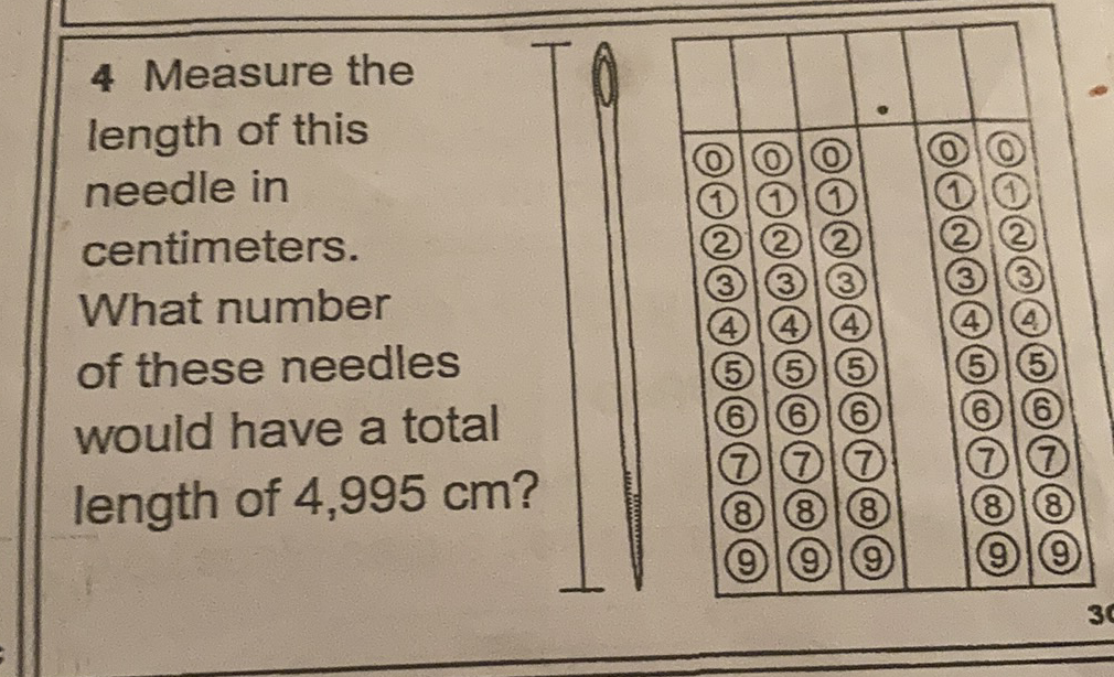 4 Measure the length of this needle in centimeters. What number of these needles would have a total length of \( 4,995 \mathrm{~cm} \) ?