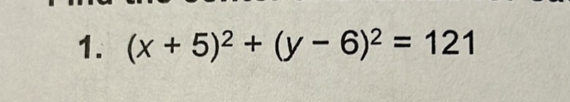 1. \( (x+5)^{2}+(y-6)^{2}=121 \)