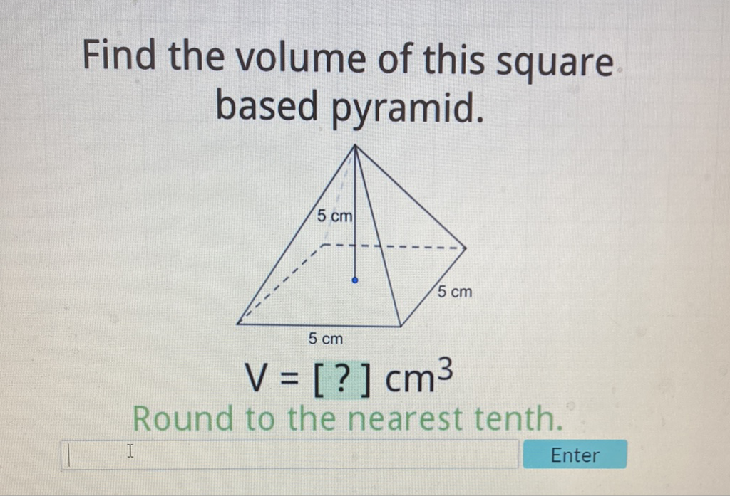 Find the volume of this square based pyramid.
Round to the nearest tenth.