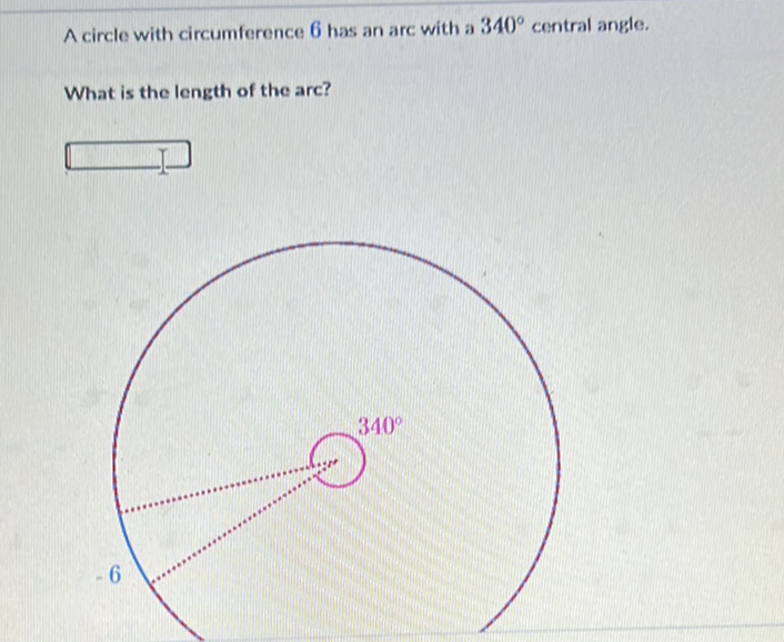 A circle with circumference 6 has an arc with a \( 340^{\circ} \) central angle.
What is the length of the arc?