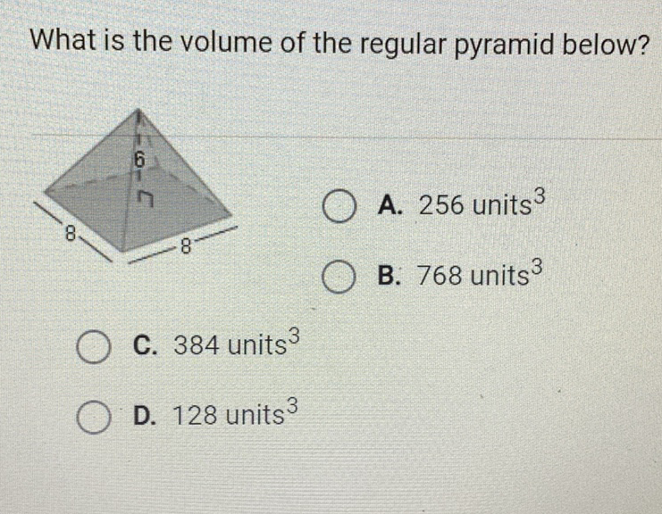 What is the volume of the regular pyramid below?
A. 256 units \( ^{3} \)
B. 768 units \( ^{3} \)
C. 384 units \( ^{3} \)
D. 128 units \( ^{3} \)