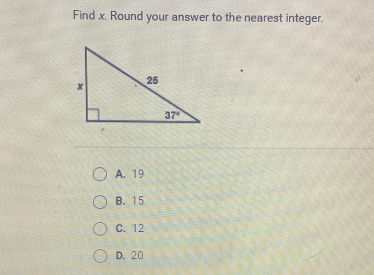 Find \( x \). Round your answer to the nearest integer.
A. 19
B. 15
C. 12
D. 20