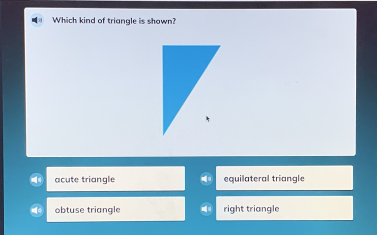 Which kind of triangle is shown?
equilateral triangle
obtuse triangle
right triangle