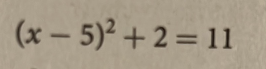 \( (x-5)^{2}+2=11 \)