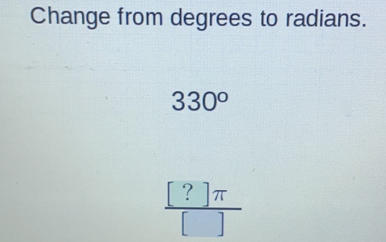 Change from degrees to radians.
\[
330^{\circ}
\]