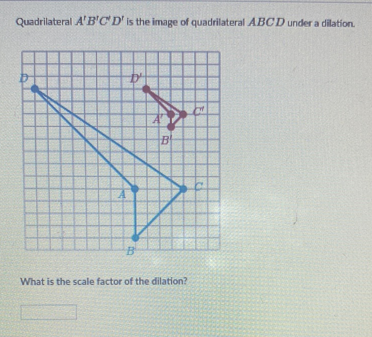 Quadrilateral \( A^{\prime} B^{\prime} C^{\prime} D^{\prime} \) is the image of quadrilateral \( A B C D \) under a dilation.
What is the scale factor of the dilation?