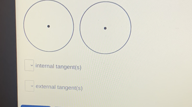 internal tangent(s)
external tangent(s)