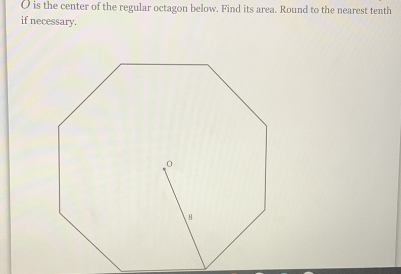 O is the center of the regular octagon below. Find its area. Round to the nearest tenth if necessary.