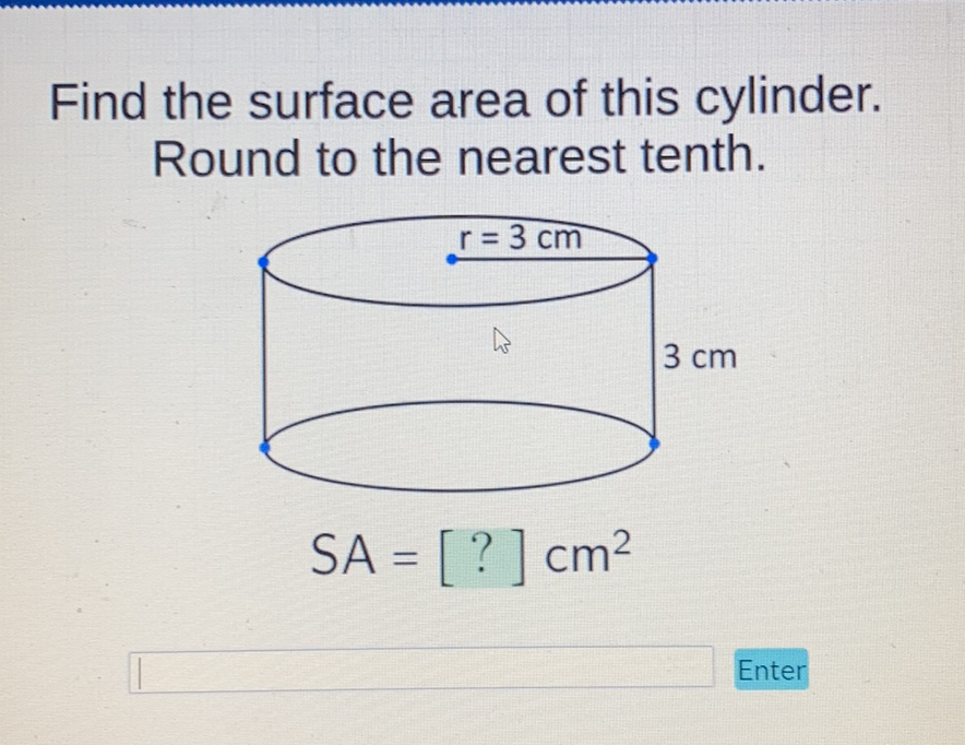 Find the surface area of this cylinder. Round to the nearest tenth.
Enter