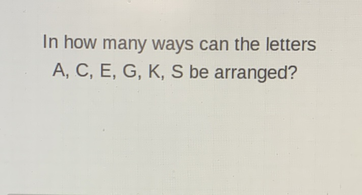 In how many ways can the letters A, C, E, G, K, S be arranged?