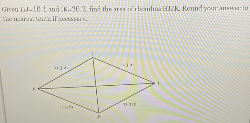 Given \( \mathrm{HJ}=10.1 \) and \( \mathrm{IK}=20.2 \), find the area of rhombus HIJK. Round your answer to the nearest tenth if necessary.