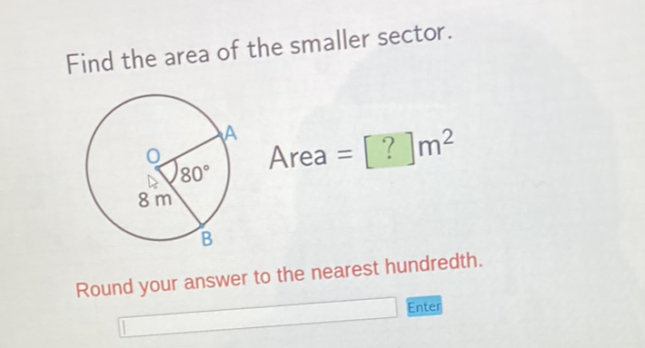 Find the area of the smaller sector.
Area \( =[?] \mathrm{m}^{2} \)
Round your answer to the nearest hundredth.
Enter