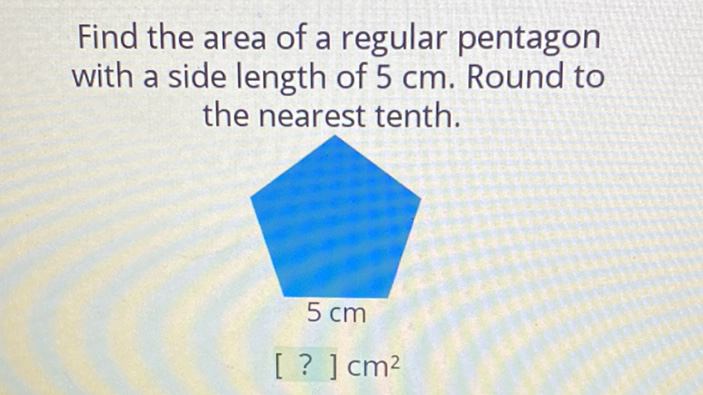 Find the area of a regular pentagon with a side length of \( 5 \mathrm{~cm} \). Round to the nearest tenth.