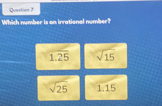 Question 7
Which number is an irrational number?