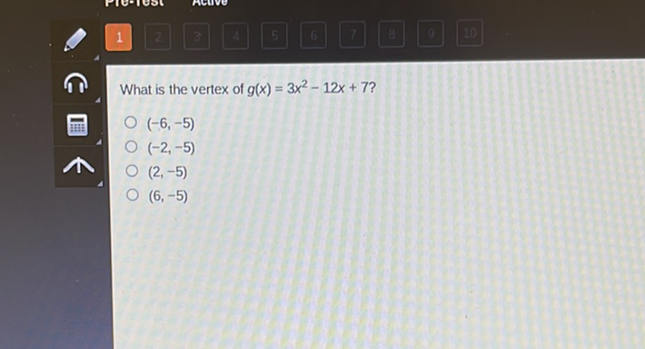 What is the vertex of \( g(x)=3 x^{2}-12 x+7 ? \)
\( (-6,-5) \)
\( (-2,-5) \)
\( (2,-5) \)
\( (6,-5) \)