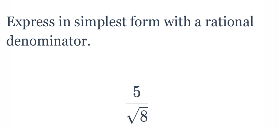 Express in simplest form with a rational denominator.
\[
\frac{5}{\sqrt{8}}
\]