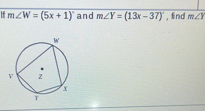 If \( m \angle W=(5 x+1)^{\circ} \) and \( m \angle Y=(13 x-37)^{\circ} \), find \( m \angle Y \)