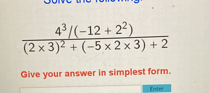 \[
\frac{4^{3} /\left(-12+2^{2}\right)}{(2 \times 3)^{2}+(-5 \times 2 \times 3)+2}
\]
Give your answer in simplest form.