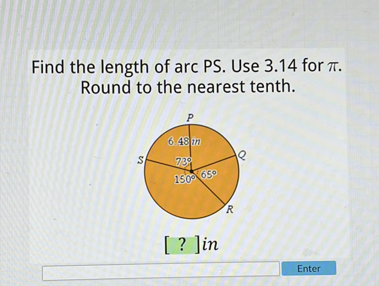 Find the length of arc PS. Use \( 3.14 \) for \( \pi \). Round to the nearest tenth.
Enter