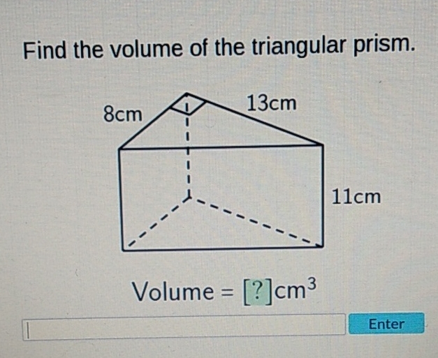 Find the volume of the triangular prism.
\[
\text { Volume }=[?] \mathrm{cm}^{3}
\]
Enter