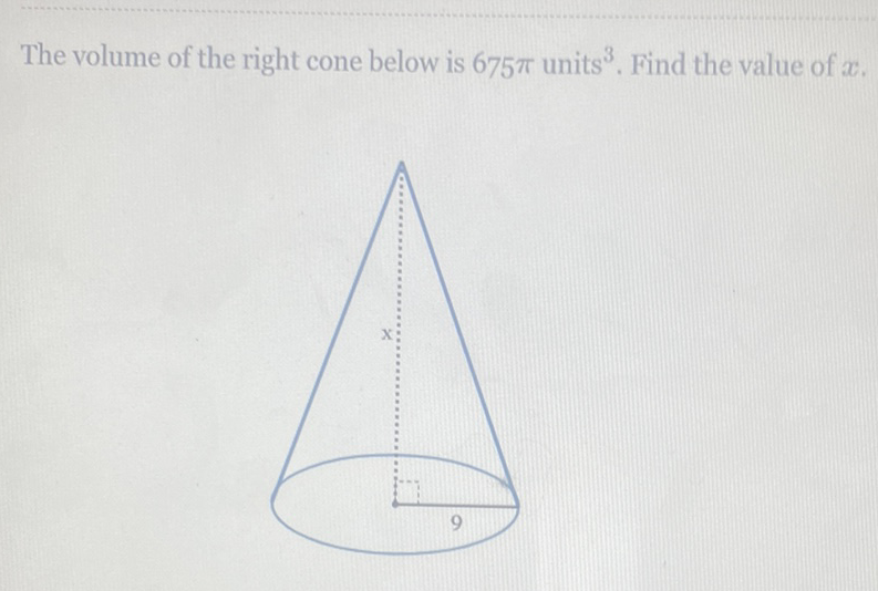 The volume of the right cone below is \( 675 \pi \) units \( ^{3} \). Find the value of \( x \).