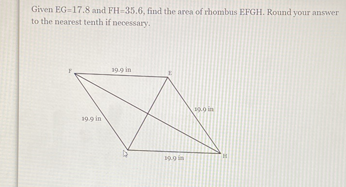 Given \( \mathrm{EG}=17.8 \) and \( \mathrm{FH}=35.6 \), find the area of rhombus \( \mathrm{EFGH} \). Round your answer to the nearest tenth if necessary.