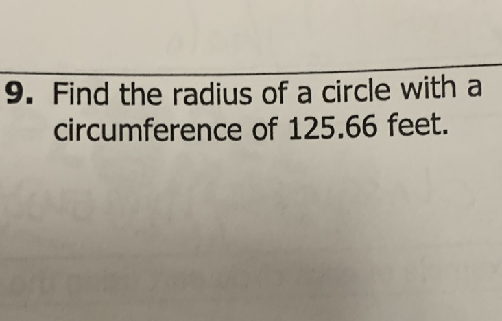 9. Find the radius of a circle with a circumference of \( 125.66 \) feet.