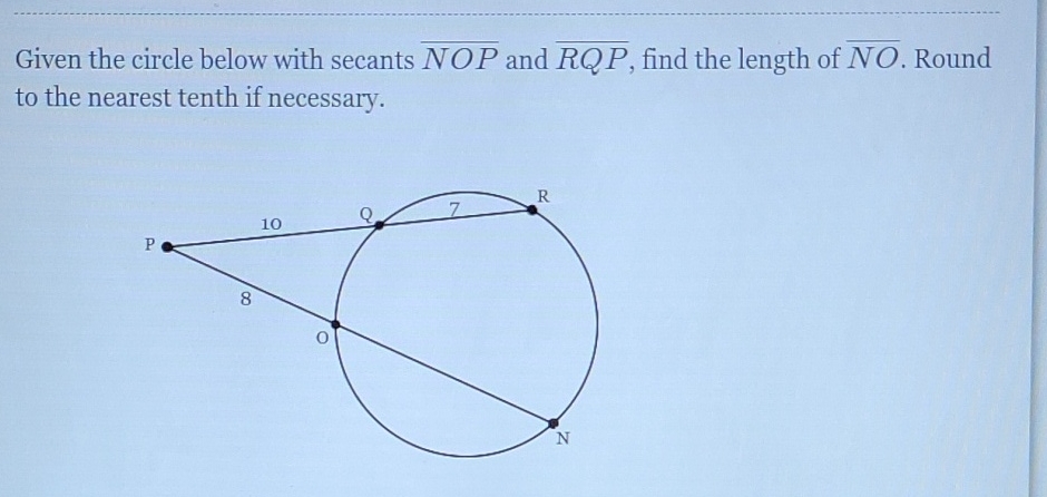 Given the circle below with secants \( \overline{N O P} \) and \( \overline{R Q P} \), find the length of \( \overline{N O} \). Round to the nearest tenth if necessary.