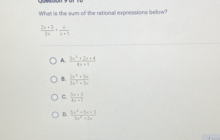 What is the sum of the rational expressions below?
\[
\frac{2 x+3}{3 x}+\frac{x}{x+1}
\]
A. \( \frac{3 x^{2}+2 x+4}{4 x+1} \)
B. \( \frac{2 x^{2}+3 x}{3 x^{2}+3 x} \)
C. \( \frac{3 x+3}{4 x+1} \)
D. \( \frac{5 x^{2}+5 x+3}{3 x^{2}+3 x} \)