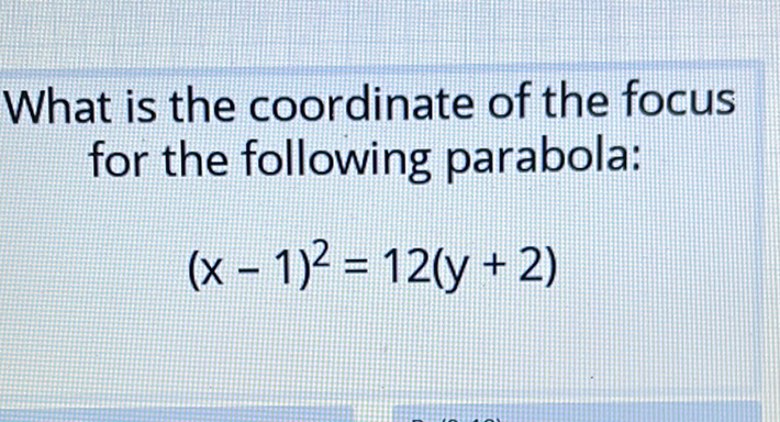 What is the coordinate of the focus for the following parabola:
\[
(x-1)^{2}=12(y+2)
\]