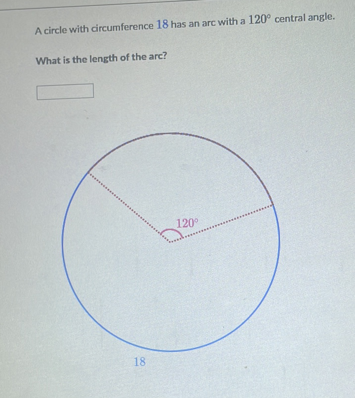 A circle with circumference 18 has an arc with a \( 120^{\circ} \) central angle.
What is the length of the arc?