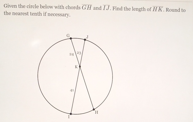 Given the circle below with chords \( \overline{G H} \) and \( \overline{I J} \). Find the length of \( \overline{H K} \). Round to the nearest tenth if necessary.