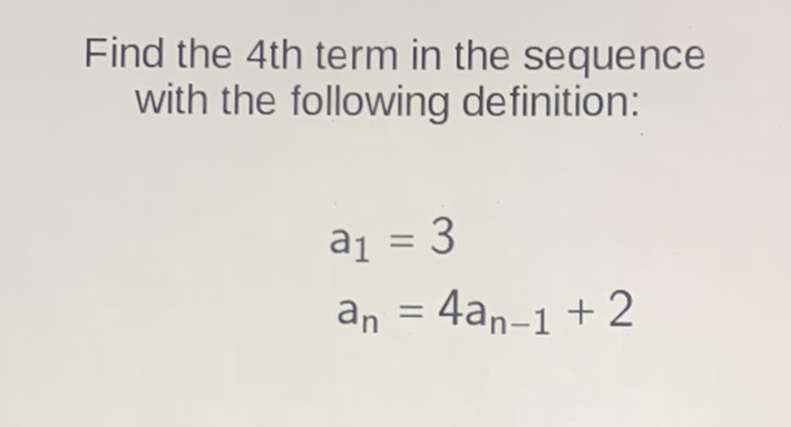 Find the 4 th term in the sequence with the following definition:
\[
\begin{array}{l}
a_{1}=3 \\
a_{n}=4 a_{n-1}+2
\end{array}
\]