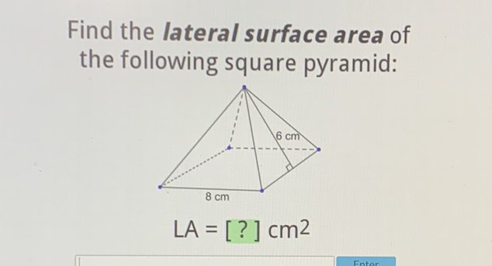 Find the lateral surface area of the following square pyramid: