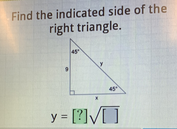 Find the indicated side of the right triangle.
\[
y=[?] \sqrt{[]}
\]