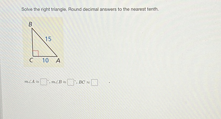 Solve the right triangle. Round decimal answers to the nearest tenth.
\[
m \angle A \approx \square, m \angle B \approx \square, B C \approx
\]