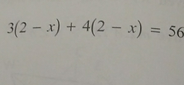 \( 3(2-x)+4(2-x)=56 \)