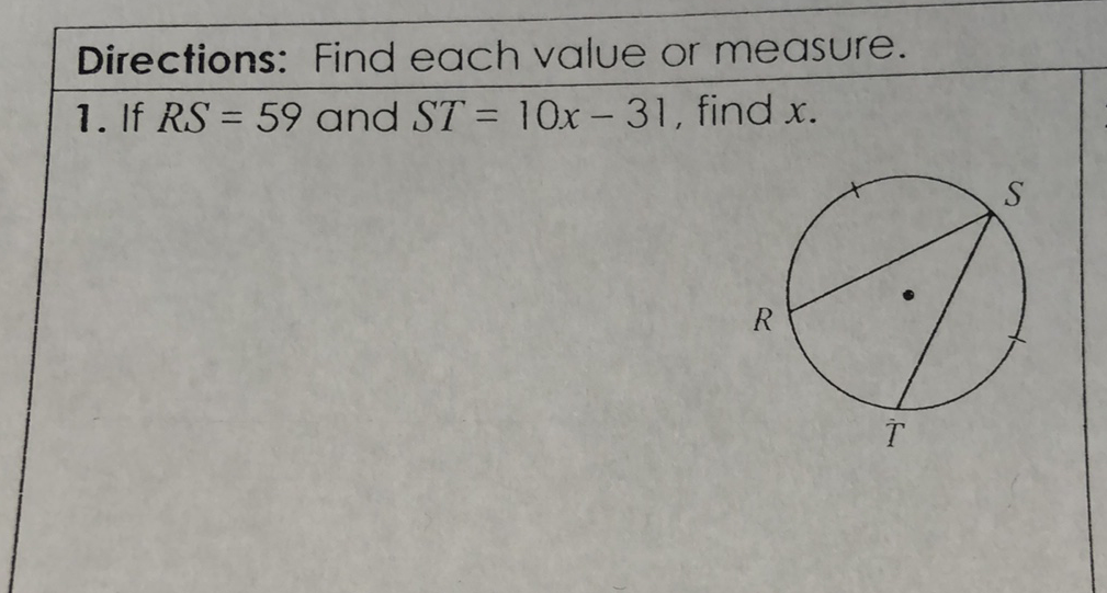 Directions: Find each value or measure.
1. If \( R S=59 \) and \( S T=10 x-31 \), find \( x \).
