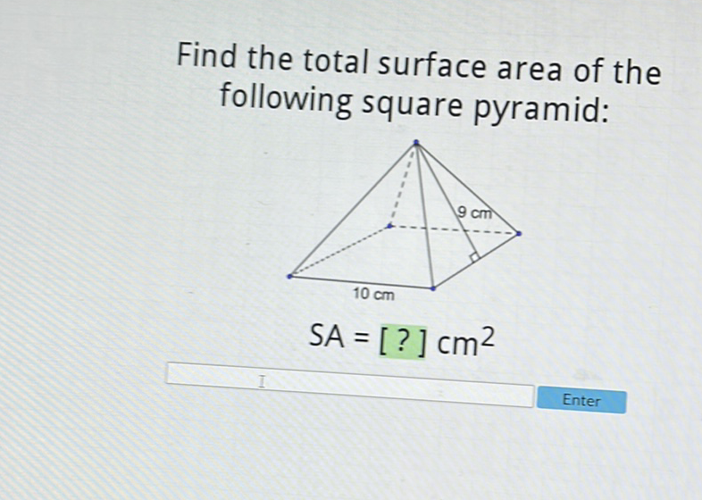 Find the total surface area of the following square pyramid:
Enter