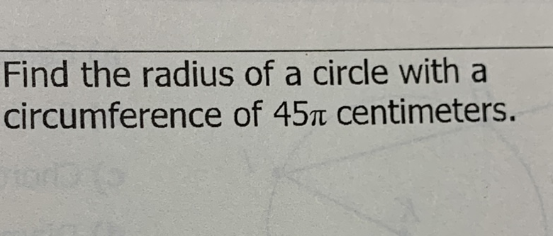 Find the radius of a circle with a circumference of \( 45 \pi \) centimeters.