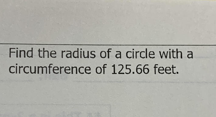 Find the radius of a circle with a circumference of \( 125.66 \) feet.