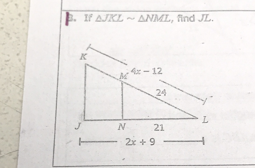 3. If \( \triangle J K L \sim \triangle N M L \), find \( J L \).