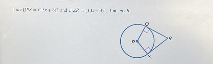 If \( m \angle Q P S=(15 x+8)^{\circ} \) and \( m \angle R=(10 x-3)^{\circ} \), find \( m \angle R \).