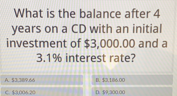 What is the balance after 4 years on a CD with an initial investment of \( \$ 3,000.00 \) and a \( 3.1 \% \) interest rate?