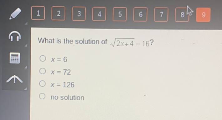 What is the solution of \( \sqrt{2 x+4}=16 ? \)
\( x=6 \)
\( x=72 \)
\( x=126 \)
no solution