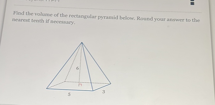 Find the volume of the rectangular pyramid below. Round your answer to the nearest tenth if necessary.