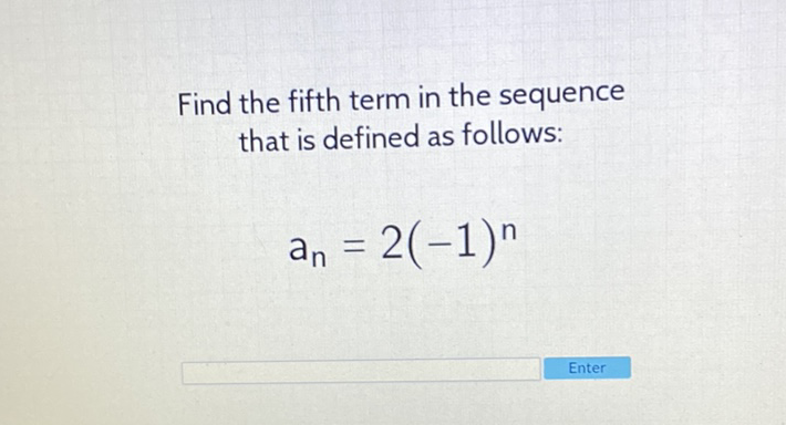 Find the fifth term in the sequence that is defined as follows:
\[
a_{n}=2(-1)^{n}
\]