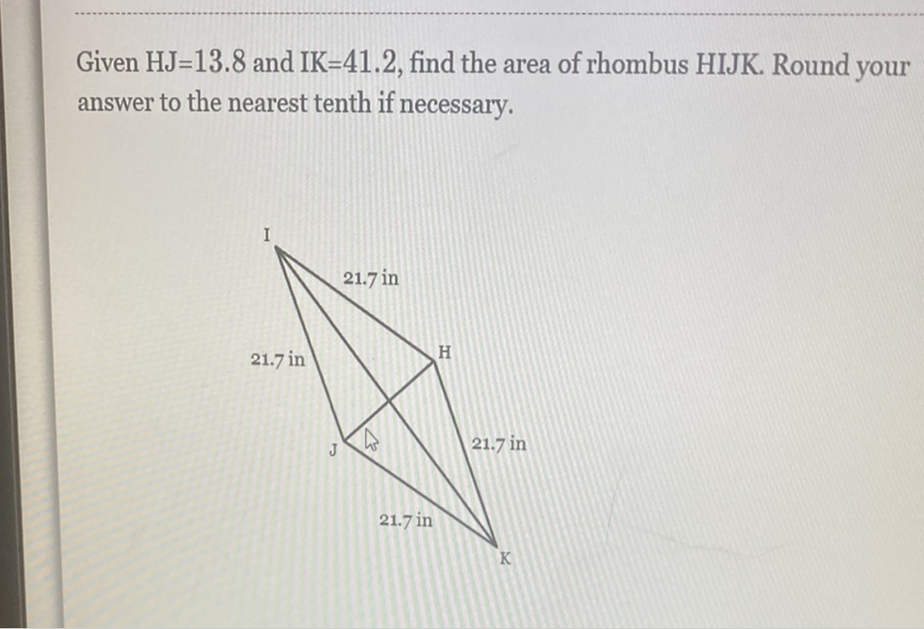 Given \( \mathrm{HJ}=13.8 \) and \( \mathrm{IK}=41.2 \), find the area of rhombus HIJK. Round your answer to the nearest tenth if necessary.