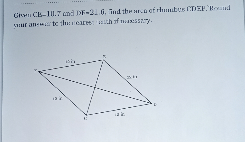 Given \( \mathrm{CE}=10.7 \) and \( \mathrm{DF}=21.6 \), find the area of rhombus \( \mathrm{CDEF} \). Round your answer to the nearest tenth if necessary.